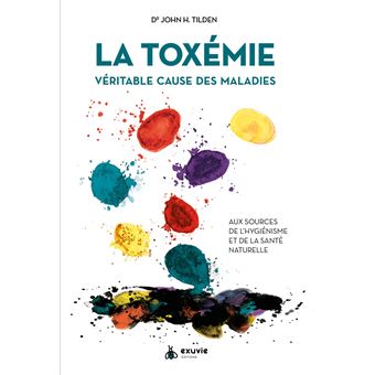 La Toxémie - Véritable cause des maladies - Aux sources de l'hygiénisme et de la santé naturelle