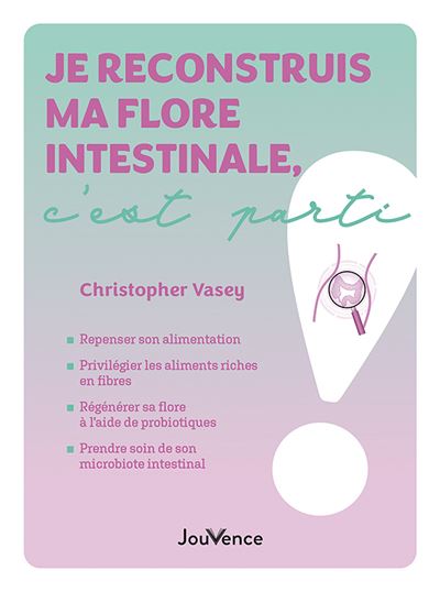 Je reconstruis ma flore intestinale, c'est parti ! - Christopher Vasey - broché