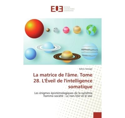 La matrice de l'Ame. Tome 28. L'eveil de l'intelligence somatique