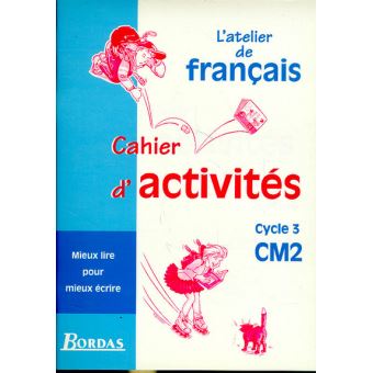 Atelier De Francais Cycle 3 Cm2 Cahier Activites Cahier D Activites Broche Laurence Bray Andre Crepin Francois Fontaine Achat Livre Fnac