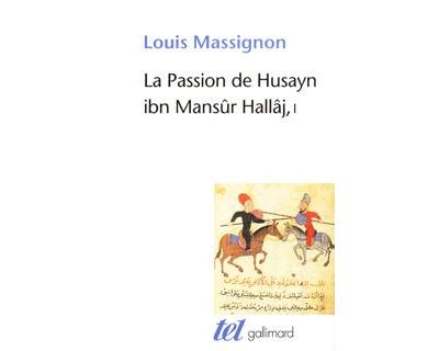 La Passion de Husayn ibn Mansûr Hallâj Martyr mystique de l'Islam ...