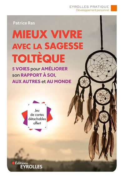 Mieux vivre avec la sagesse toltèque - Patrice Ras - broché