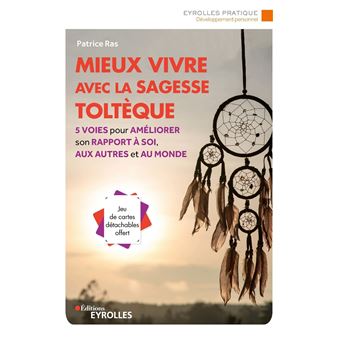 Mieux vivre avec la sagesse toltèque