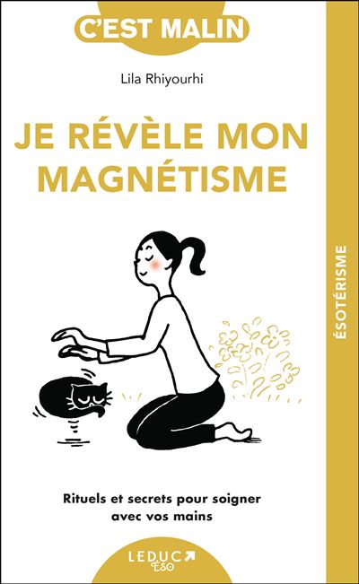 Je Revele Mon Magnetisme Rituels Et Secrets Pour Soigner Avec Vos Mains Broche Lila Rhiyourhi Achat Livre Ou Ebook Fnac