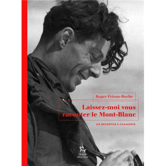 Laissez-moi vous raconter le Mont-Blanc - Un reporter à Chamonix
