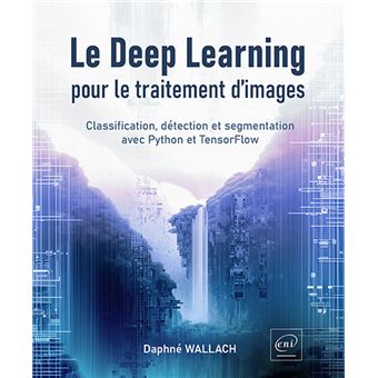 Le Deep Learning pour le traitement d’images - Classification, détection et segmentation avec Python