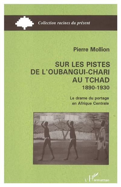 Sur les pistes de l'oubangui-chari au tchad 1890-1930