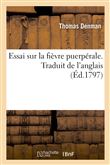 Essai sur la fièvre puerpérale. Traduit de l'anglais