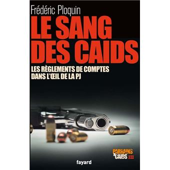 Le Sang Des Caids Les Reglements De Comptes Dans L Oeil De La Pj Parrains Et Caids Iii Broche Frederic Ploquin Achat Livre Fnac