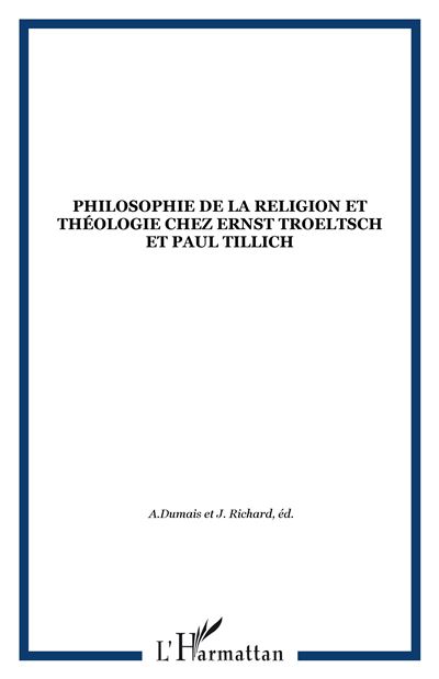 Philosophie de la religion et théologie chez Troeltsch et Tillich