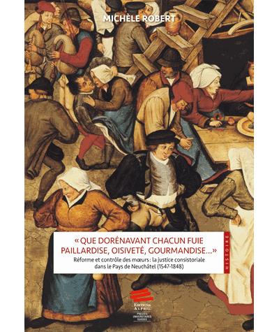 Que dorénavant chacun fuie paillardise, oisiveté, gourmandise - Michèle Robert - broché