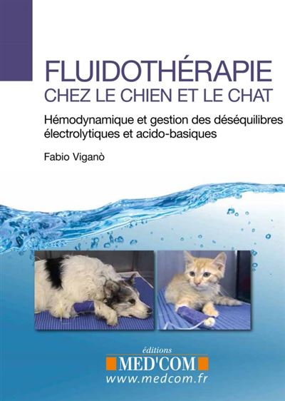 Fluidotherapie chez le chien et le chat Hémodynamique et gestion des déséquilibres électrolytiques et acido-basiques