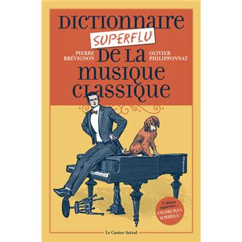 Dictionnaire Superflu De La Musique Classique Broche Olivier Philipponnat Pierre Brevignon Achat Livre Fnac