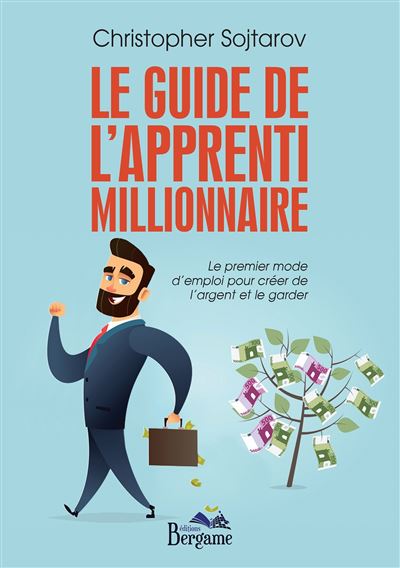 Le guide de l'apprenti millionaire - Christopher Sojtarov (2018)