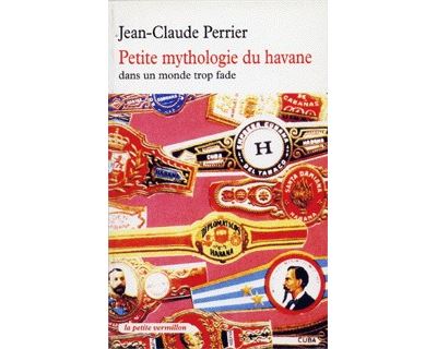 Petite mythologie du havane dans un monde trop fade - Jean-Claude Perrier - Poche