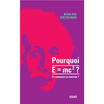 Pourquoi E=mc2 ?- et comment ça marche?