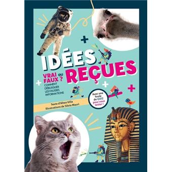 Idées reçues. Vrai ou faux ? Comment débusquer les fausses informations - Avec une foule de quizz po