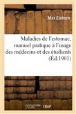 Maladies de l'estomac, manuel pratique à l'usage des médecins et des étudiants