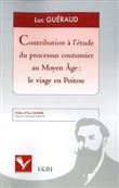 Contribution à l'étude du processus coutumier au moyen âge : le viage en poitou