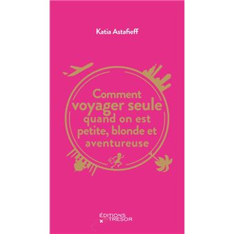 Comment voyager seule quand on est petite, blonde et aventureuse - 1