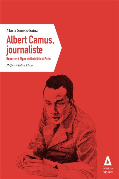 Albert Camus, journaliste Reporter à Alger, éditorialiste à Paris