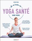 Je m'initie au Yoga Santé - Guide Visuel