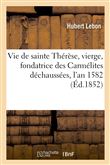 Vie de sainte Thérèse, vierge, fondatrice des Carmélites déchaussées, l'an 1582