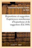 Hypnotisme et suggestion. Expériences nombreuses d'hypnotisme et de suggestion