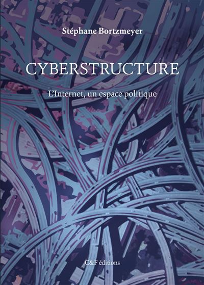 Cyberstructure l'internet un espace politique
