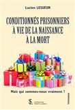 Conditionnés prisonniers à vie de la naissance à la mort