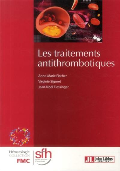 Les traitements antithrombotiques - Anne-Marie Fischer - broché