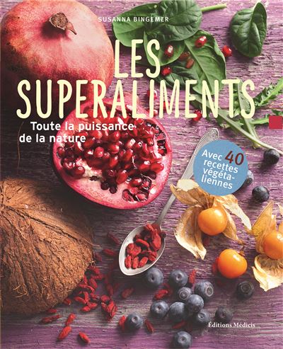 Les superaliments, toute la puissance de la nature avec 40 recettes