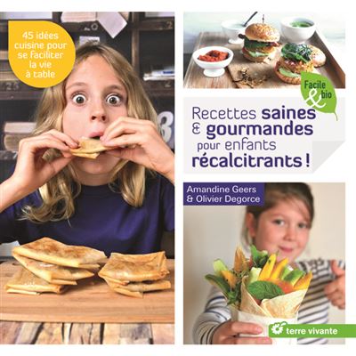 Recettes saines et gourmandes pour enfants récalcitrants ! - Amandine Geers - broché
