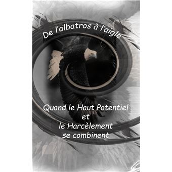 De l'Albatros à l'Aigle : quand le haut potentiel et le harcèlement se combinent