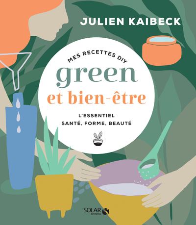 Mes recettes DIY green & bien-être - Julien Kaibeck - broché