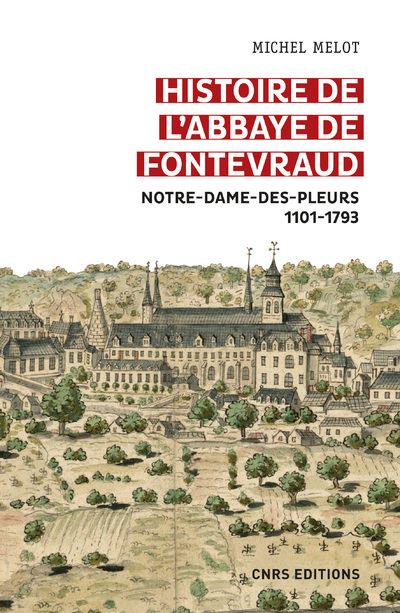 Histoire de l'abbaye de Fontevraud - Notre-Dame-des-pleurs 1101-1793 - Michel Melot - broché