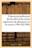 Classement des professeurs des facultés et des écoles supérieures de pharmacie au 1er janvier 1906