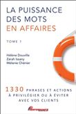 La puissance des mots en affaires Tome 1 - 1330 phrases et actions à privilégier ou à éviter avec vos clients