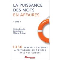 La puissance des mots en affaires Tome 1 - 1330 phrases et actions à privilégier ou à éviter avec vos clients