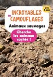 Incroyables camouflages : animaux sauvages. Cherche les animaux cachés