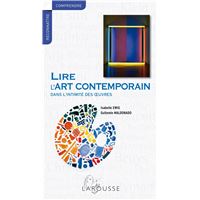 Lire l'art contemporain - Dans l'intimité des oeuvres