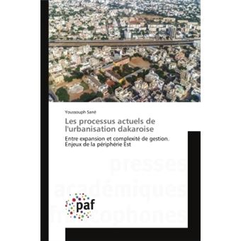 Les Processus Actuels De L'urbanisation Dakaroise Entre Expansion Et ...