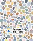 Tchao Caillou !