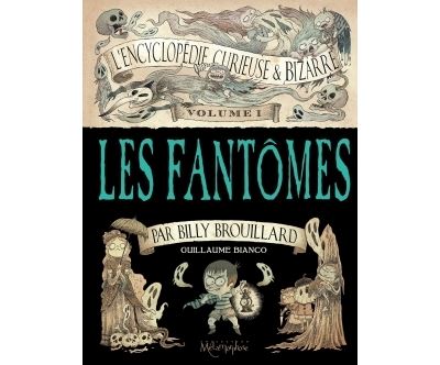L'Encyclopédie curieuse et bizarre par Billy Brouillard T1 - Les Fantômes