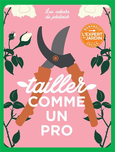 Les cahiers du jardinier : Tailler comme un pro -  Octopus - broché