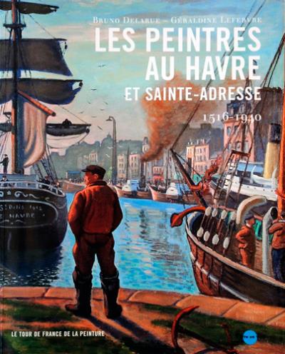 Les peintres au Havre et Sainte-Adresse 1516-1940