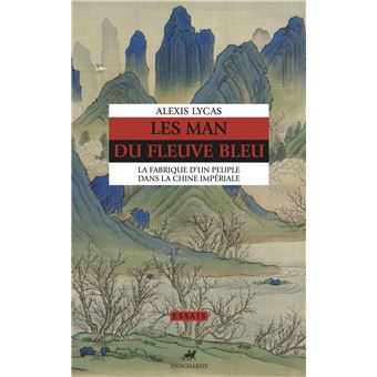 Les Man du fleuve bleu - La fabrique d'un peuple dans la Chi