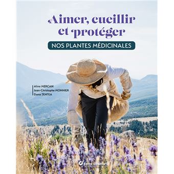 Aimer, cueillir et protéger nos plantes médicinales