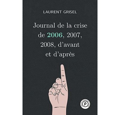 Journal de la crise de 2006, 2007, 2008, d'avant et d'après: Volume 1 : 2006 - Laurent Grisel - broché