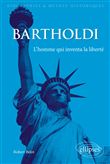 Bartholdi. L'homme qui inventa la liberté
